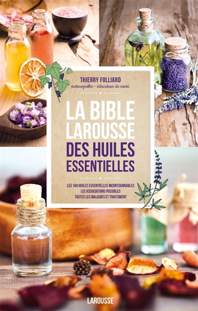 Bible Larousse des Huiles Essentielles (La) | 9782035925374 | Santé