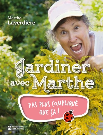 Jardiner avec Marthe T.01 - Pas plus compliqué que ça!  | 9782761947961 | Flore