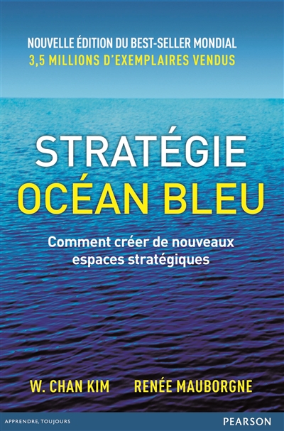 Stratégie océan bleu : comment créer de nouveaux espaces stratégiques | 9782744066306 | Administration