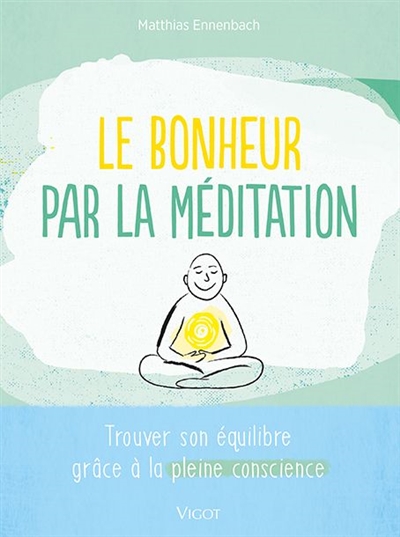 bonheur par la méditation (Le) | 9782711425020 | Santé