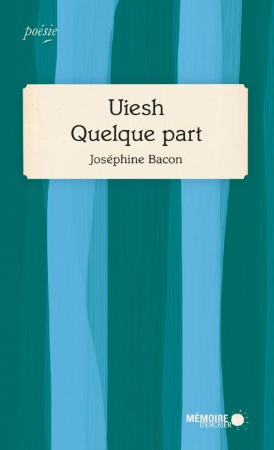 Uiesh, Quelque part  | 9782897125417 | Poésie