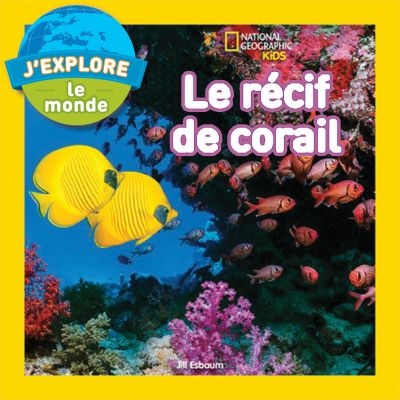 National geographic kids - J'explore le monde : Le récif de corail | 9781443176460 | Documentaires