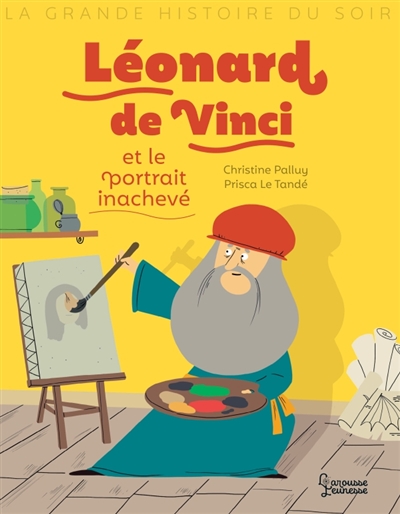 La grande histoire du soir - Léonard de Vinci et le portrait inachevé | 9782035961426 | Documentaires