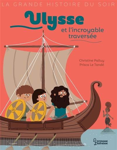La grande histoire du soir - Ulysse et l'incroyable traversée | 9782035961396 | Documentaires
