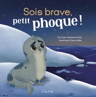 Sois brave, petit phoque! | 9782897688127 | Albums d'histoires illustrés