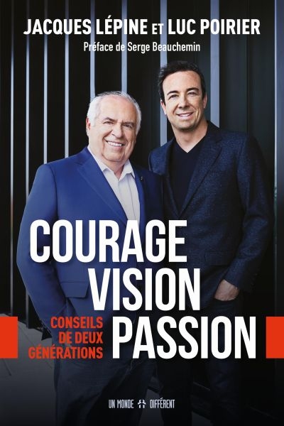 Courage, vision, passion : Conseils de deux générations | Lépine, Jacques