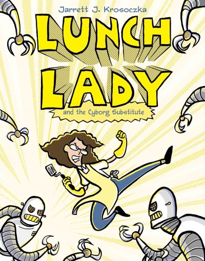 Lunch Lady and the Cyborg Substitute | 9-12 years old
