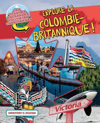 Les grandes escapades routières canadiennes - Explore la Colombie-Britannique !  | 9781773087313 | Documentaires