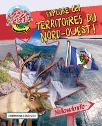 Les grandes escapades routières canadiennes - Explore les Territoires du Nord-Ouest ! | 9781773087412 | Documentaires