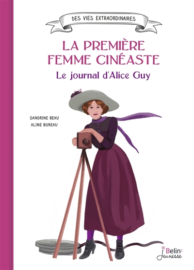 Des vies extraordinaires - La première femme cinéaste : le journal d'Alice Guy | 9782410016451 | Documentaires