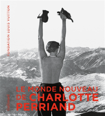 monde nouveau de Charlotte Perriand (Le) : exposition, Paris, Fondation Louis Vuitton, du 2 octobre 2019 au 20 février 2020 | 9782072857188 | Arts