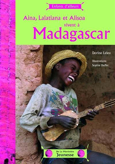 Aina, Lalatiana et Alisoa vivent à Madagascar | Leleu, Dorine