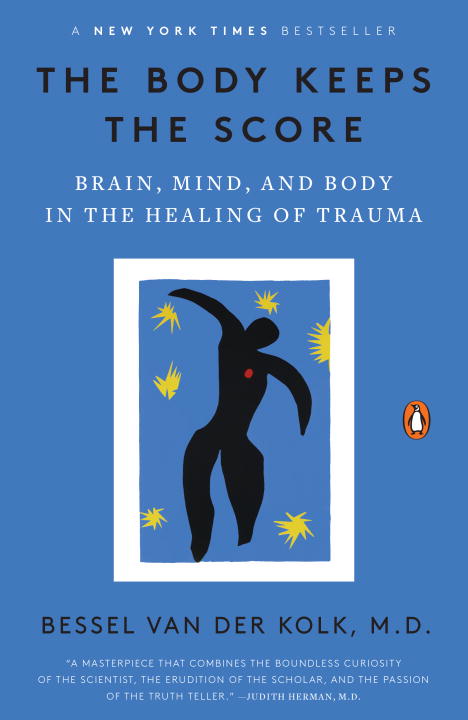 The Body Keeps the Score : Brain, Mind, and Body in the Healing of Trauma | Psychology & Self-Improvement