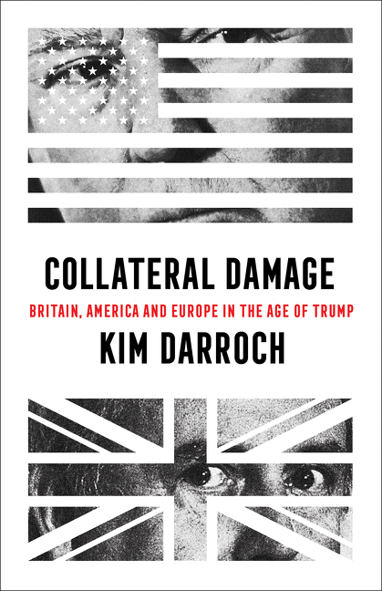 Collateral Damage: Britain, America and Europe in the Age of Trump | History & Society