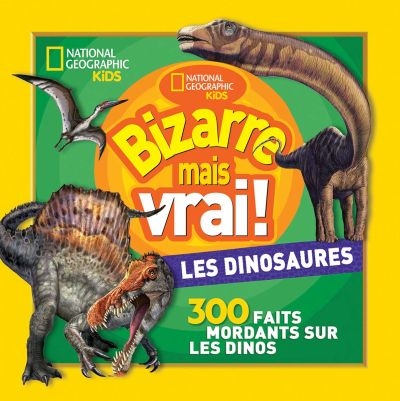 National geographic kids : Bizarre mais vrai! - Les dinosaures | 9781443181600 | Documentaires