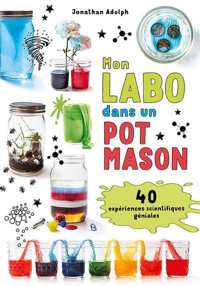 Mon labo dans un pot Mason : 40 expériences scientifiques géniales | 9782897588366 | Documentaires