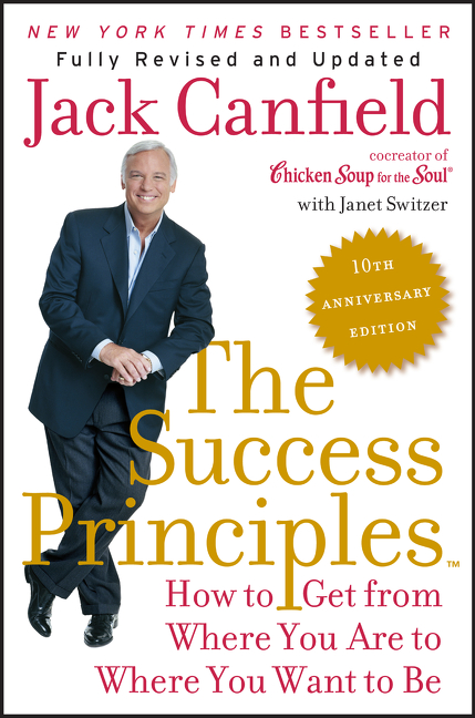 The Success Principles(TM) - 10th Anniversary Edition : How to Get from Where You Are to Where You Want to Be | Psychology & Self-Improvement