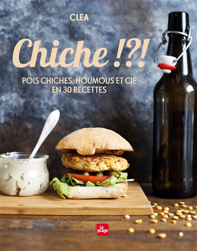 Chiche !?! : pois chiches, houmous et Cie en 30 recettes | Clea
