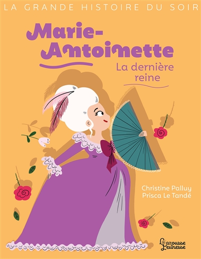 La grande histoire du soir - Marie-Antoinette : la dernière reine | 9782035986818 | Documentaires