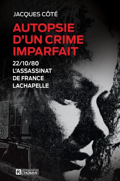 Autopsie d'un crime imparfait : 22/10/80, l'assassinat de France Lachapelle | 9782761955119 | Histoire, politique et société