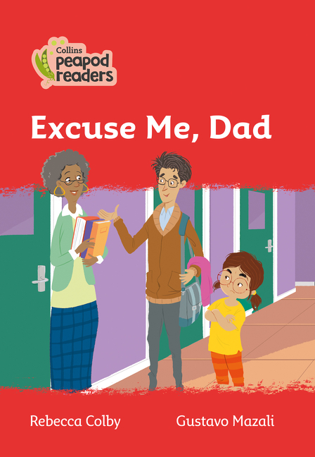 Collins Peapod Readers – Level 5 – Excuse Me, Dad | Colby, Rebecca