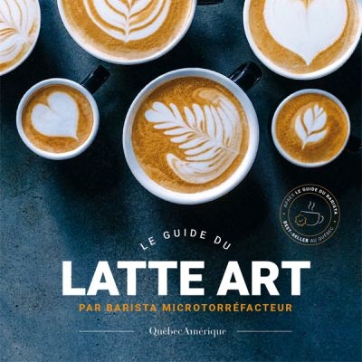guide du latte art (Le) | 9782764442012 | Cuisine
