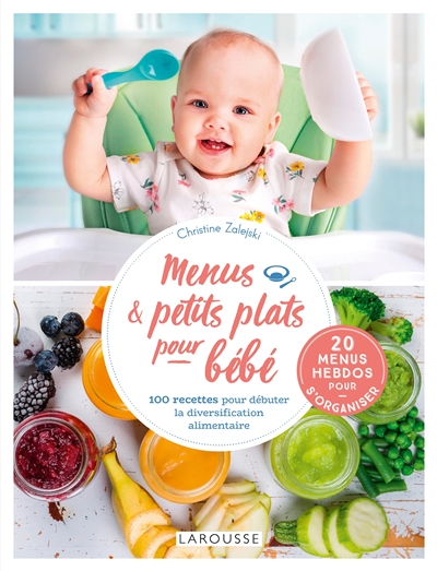 Menus & petits plats pour bébé : 100 recettes pour débuter la diversification alimentaire : 20 menus hebdos pour s'organiser | 9782035995179 | Cuisine