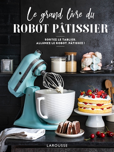 grand livre du robot pâtissier (Le) | 9782035995698 | Cuisine
