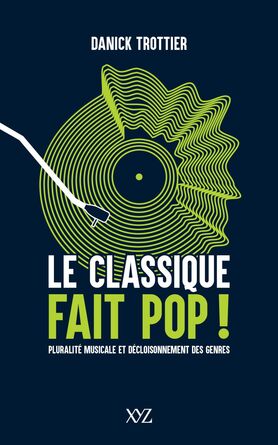Le Classique fait pop ! : Pluralité musicale et décloisonnement des genres | 9782897722968 | Arts