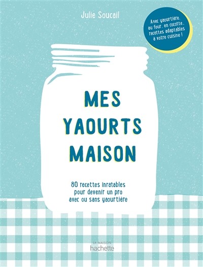 Mes yaourts maison : 80 recettes inratables pour devenir un pro avec ou sans yaourtière | 9782019457693 | Cuisine