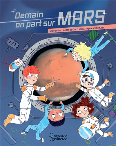 Demain on part sur Mars : le premier carnet de bord vers... la planète rouge | 9782035986900 | Documentaires