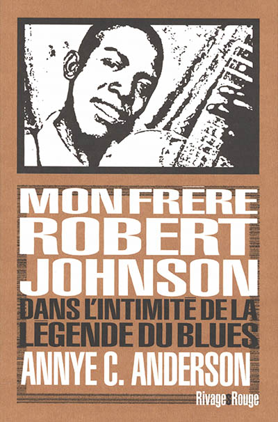 Mon frère Robert Johnson : dans l'intimité de la légende du blues | Anderson, Annye