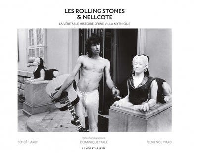 Rolling Stones & Nellcote (Les) : la véritable histoire d'une villa mythique  | 9782361397548 | Arts