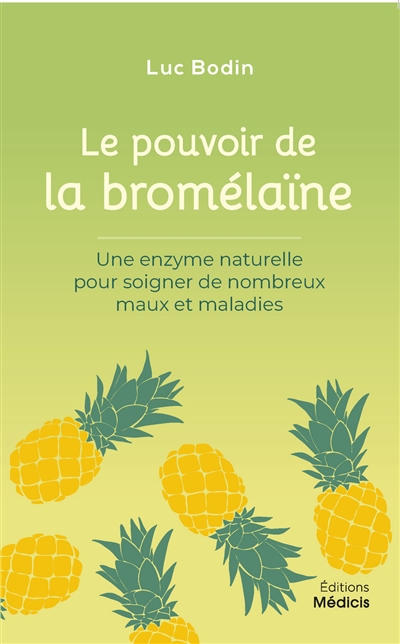 Pouvoir de la bromélaïne (La) : une enzyme naturelle pour soigner de nombreux maux et maladies | 9782853277389 | Santé