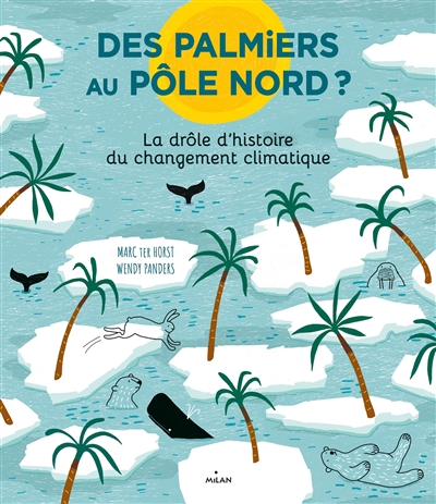 Des palmiers au pôle Nord ? : la drôle d'histoire du changement climatique | 9782408014711 | Documentaires