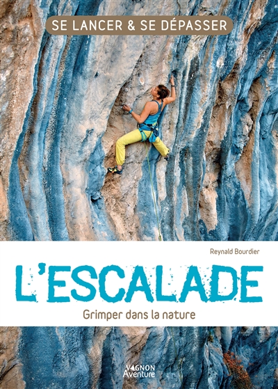 Se lancer & se dépasser - L'escalade : grimper dans la nature | 9791027105533 | Sports