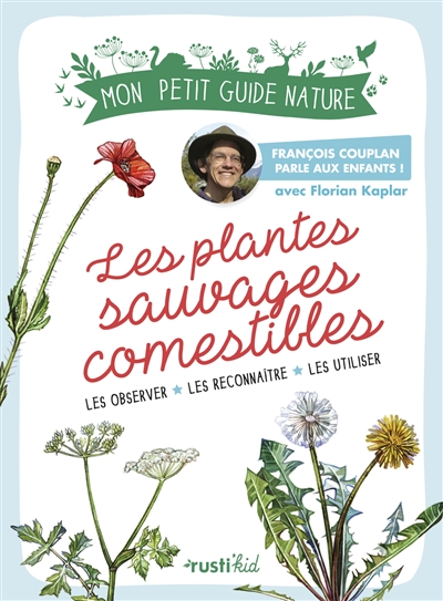 Mon petit guide nature - Les plantes sauvages comestibles : les observer, les reconnaître, les utiliser | 9782815312820 | Documentaires