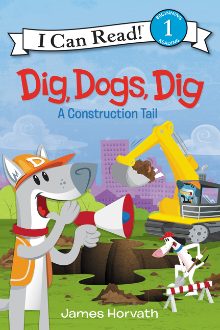 I Can Read ! - Dig, Dogs, Dig : A Construction Tail | First reader