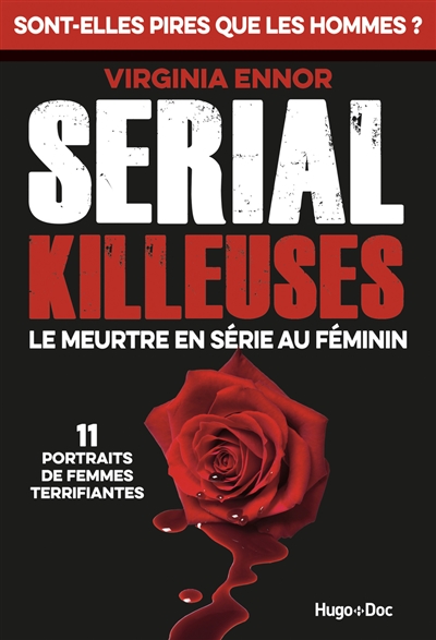 Serial killeuses : le meurtre en série au féminin : 11 portraits de femmes terrifiantes  | Ennor, Virginia
