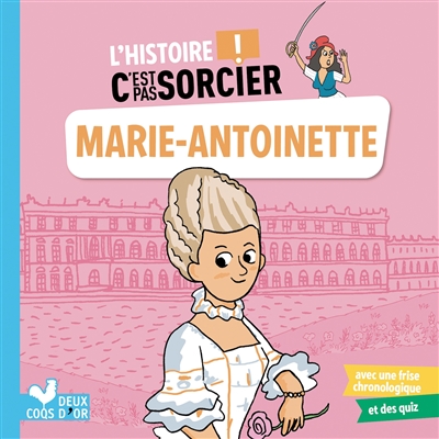 L'histoire c'est pas sorcier ! - Marie-Antoinette | 9782017866824 | Documentaires