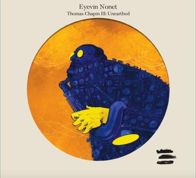 Eyevin Nonet - Thomas chapin 111: Unerarthed | CD de musique