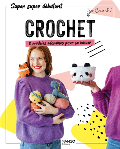 Crochet : 8 modèles adorables pour se lance | 9782317026539 | Bricolage et Passe-temps adulte