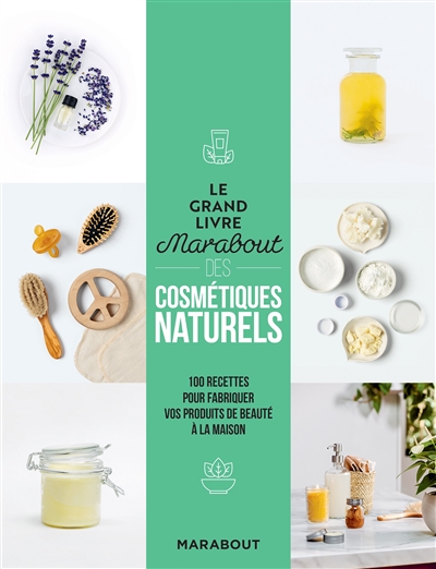 Grand livre Marabout des cosmétiques naturels (Le) : 100 recettes pour fabriquer vos produits de beauté à la maison | 9782501161510 | Santé