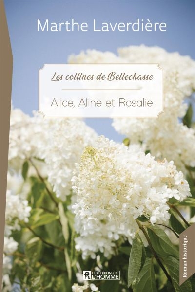 Les collines de bellechasse T.03 - Alice, Aline et Rosalie | 9782761958066 | Romans édition québécoise