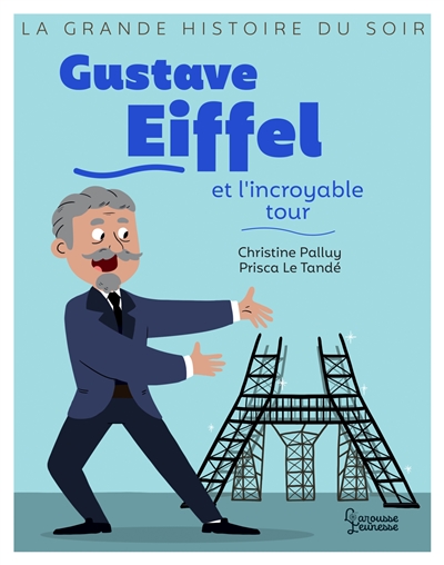 La grande histoire du soir - Gustave Eiffel et l'incroyable tour | 9782035998460 | Documentaires