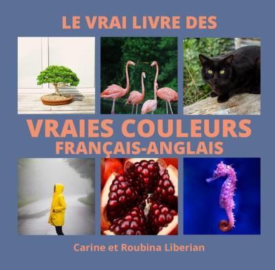 Le vrai livre des vraies couleurs (français-anglais) | Liberian, Carine et Roubina