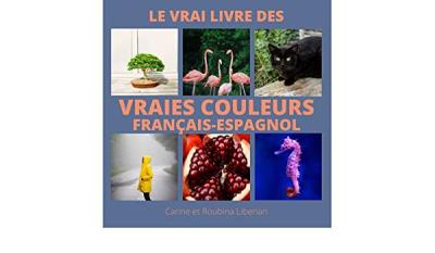 Le vrai livre des vraies couleurs (français-espagnol) | Liberian, Carine et Roubina