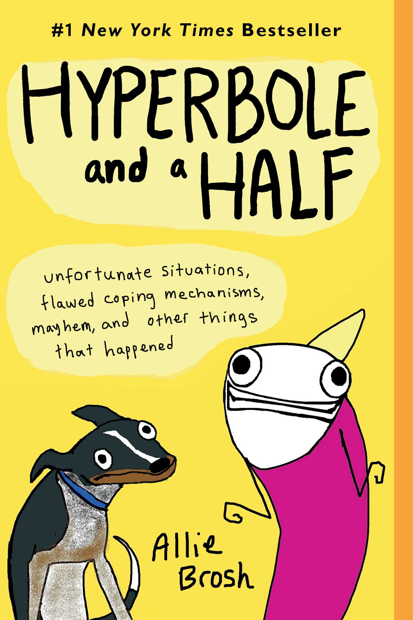 Hyperbole and a Half : Unfortunate Situations, Flawed Coping Mechanisms, Mayhem, and Other Things That Happened | Brosh, Allie