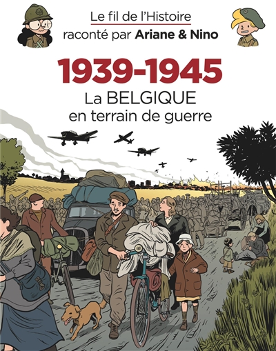 Le fil de l'histoire raconté par Ariane & Nino 1939-1945 T.03- La Belgique en terrain de guerre | 9782390340706 | BD