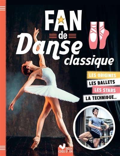 Fan de danse classique : les origines, les ballets, les stars, la technique...  | 9782017156550 | Documentaires